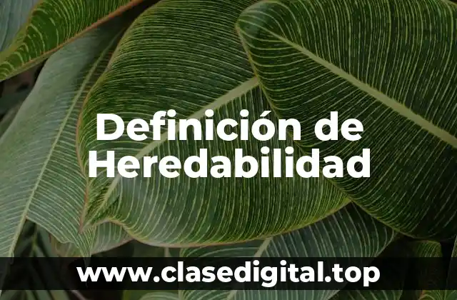 Definición técnica de Heredabilidad