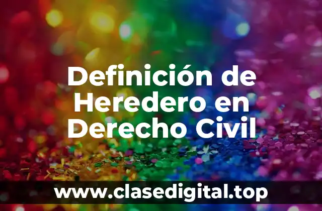 Definición de Heredero en Derecho Civil
