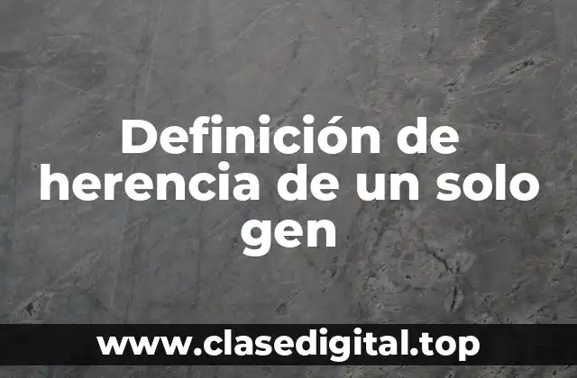 Definición de herencia de un solo gen