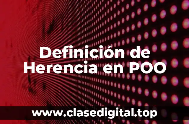 Definición de Herencia en POO