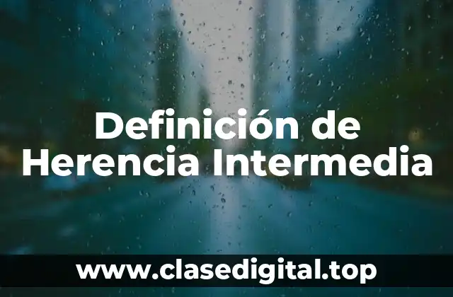 Definición de Herencia Intermedia