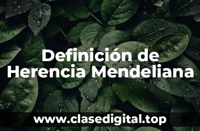 Definición de Herencia Mendeliana