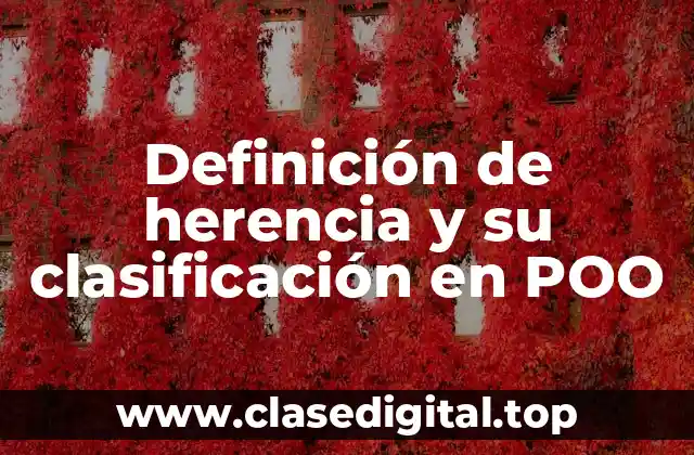 Definición de herencia y su clasificación en POO