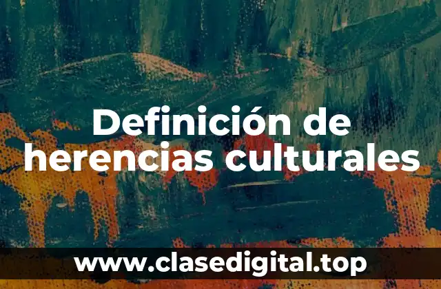Definición de herencias culturales