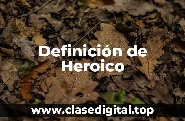 Definición de Heroico