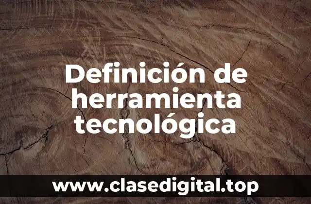 Definición de herramienta tecnológica