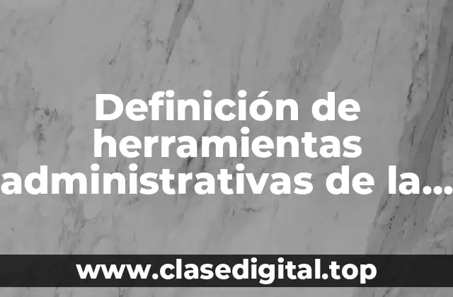 Definición de herramientas administrativas de la Coca