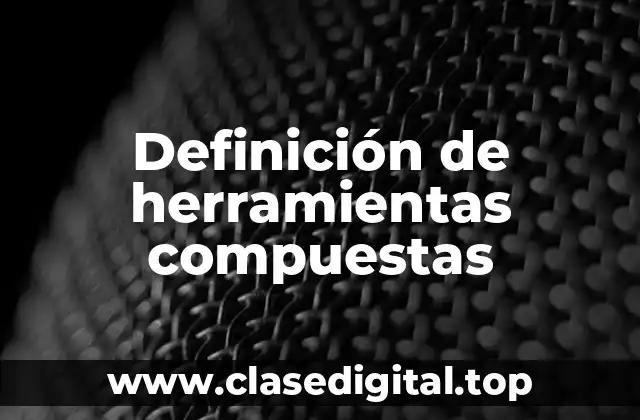 Definición de herramientas compuestas