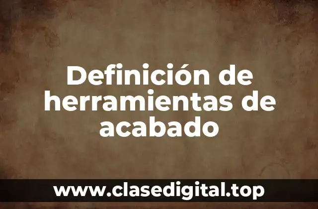 Definición de herramientas de acabado