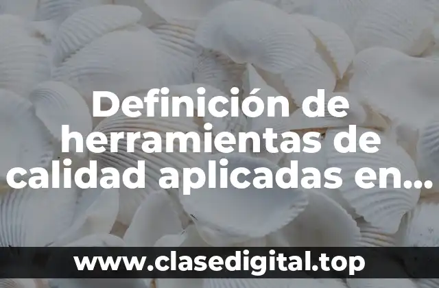 Definición de herramientas de calidad aplicadas en una empresa