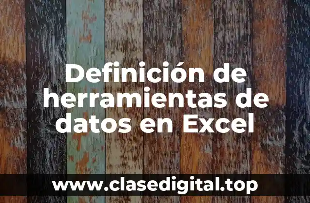 Definición de herramientas de datos en Excel