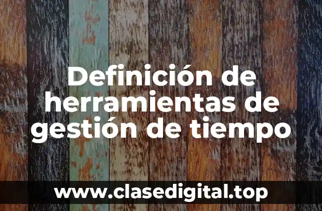 Definición de herramientas de gestión de tiempo