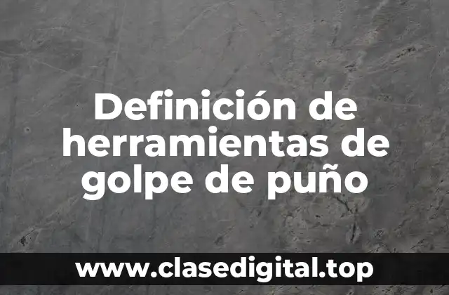 Definición de herramientas de golpe de puño