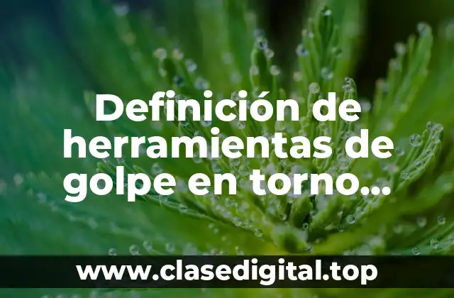 Definición de herramientas de golpe en torno convencional