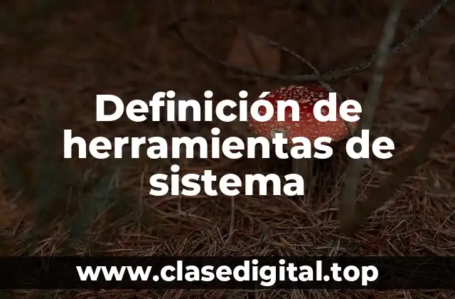 Definición de herramientas de sistema