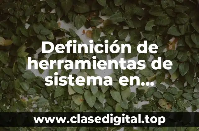 Definición de herramientas de sistema en informática