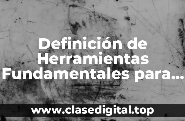 Definición de Herramientas Fundamentales para Sexto Grado de Primaria