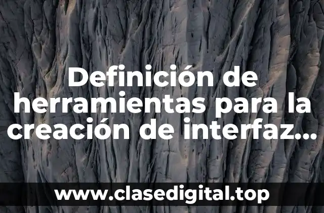 Definición de herramientas para la creación de interfaz de usuario