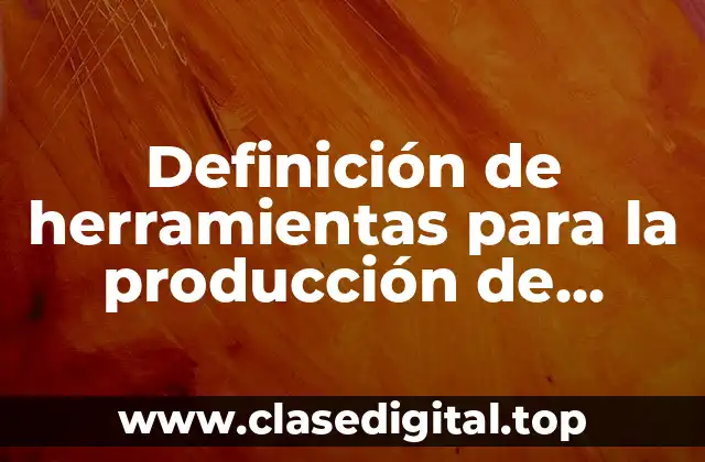 Definición de herramientas para la producción de materiales multimedia