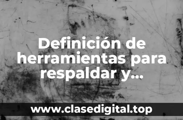 Definición de herramientas para respaldar y preservar la información