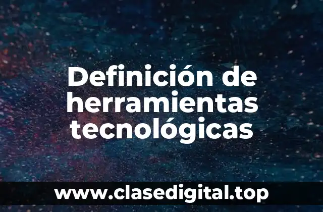 Definición de herramientas tecnológicas