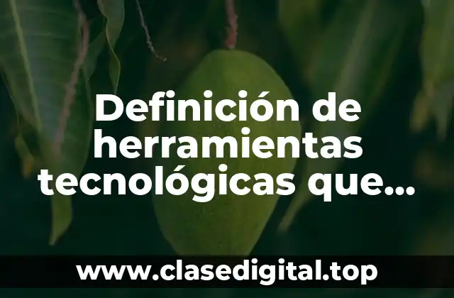 Definición de herramientas tecnológicas que facilitan la toma de decisiones