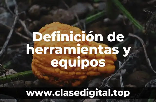 Definición de herramientas y equipos