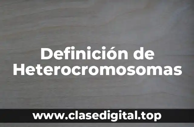 Definición de Heterocromosomas