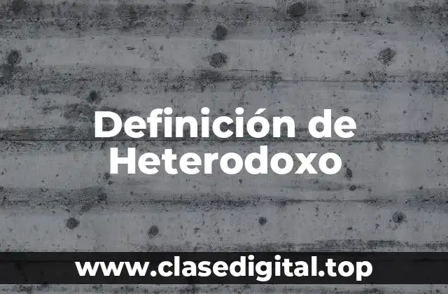 Definición de Heterodoxo