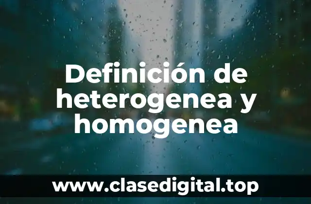 Definición de heterogenea y homogenea