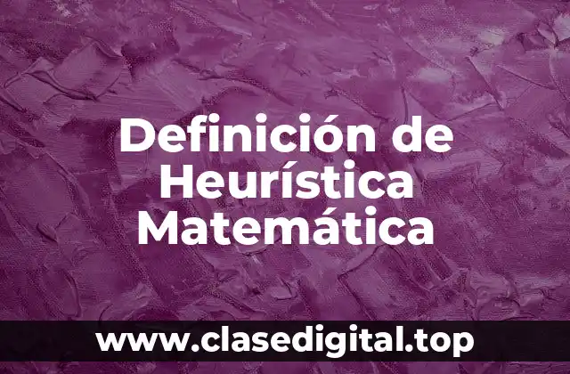 Definición de Heurística Matemática