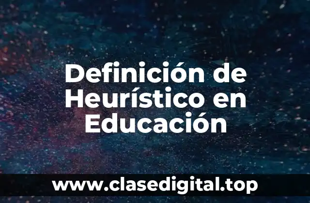 Definición de Heurístico en Educación