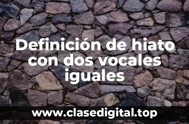Definición de hiato con dos vocales iguales