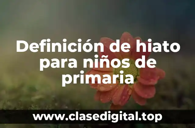 Definición de hiato para niños de primaria