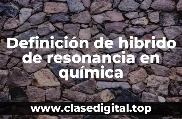 Definición de hibrido de resonancia en química
