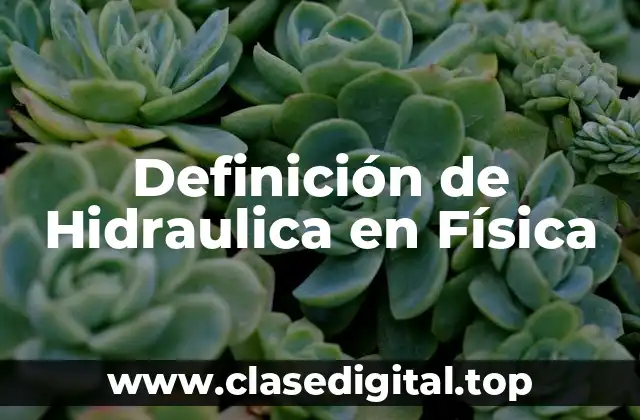 Definición de Hidraulica en Física