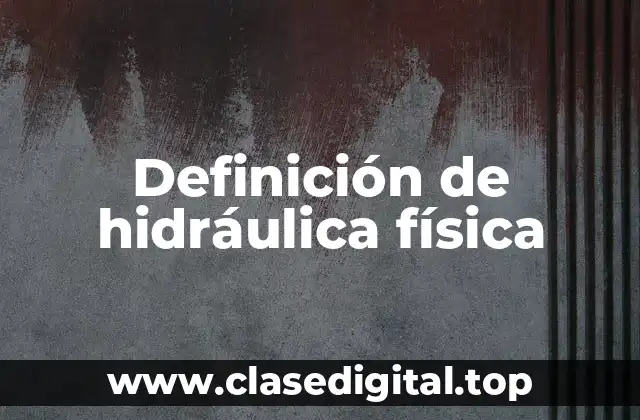 Definición de hidráulica física