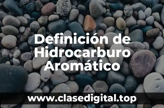 Definición de Hidrocarburo Aromático