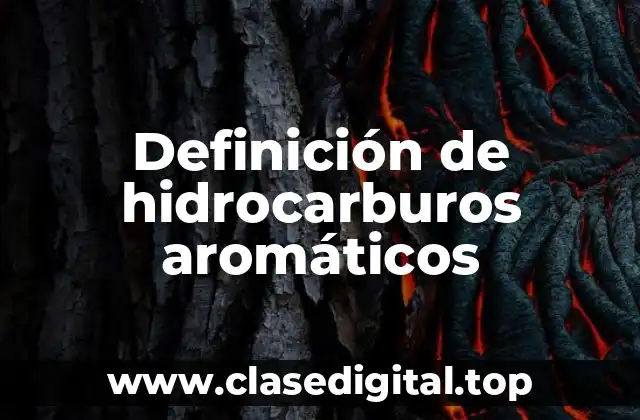 Definición técnica de hidrocarburos aromáticos