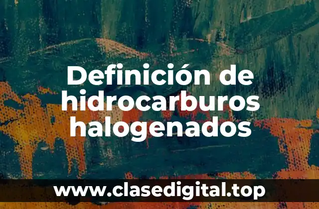Definición de hidrocarburos halogenados
