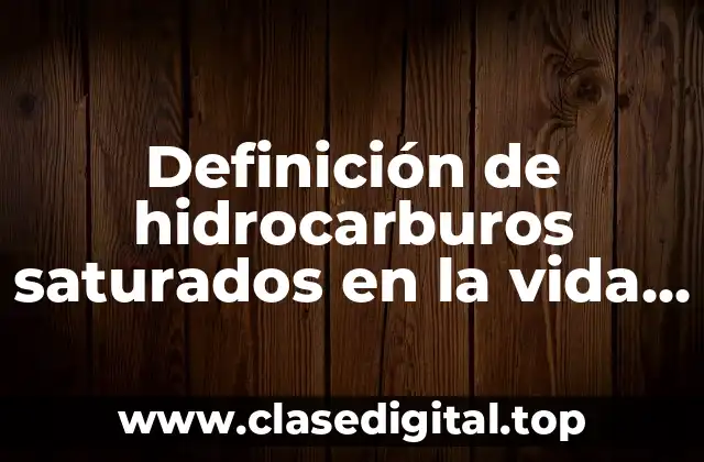 Definición de hidrocarburos saturados en la vida cotidiana
