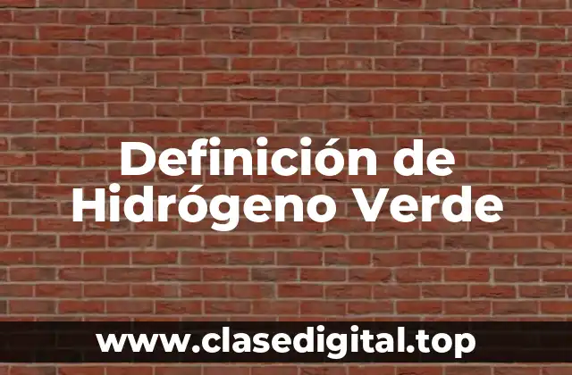 Definición Técnica de Hidrógeno Verde