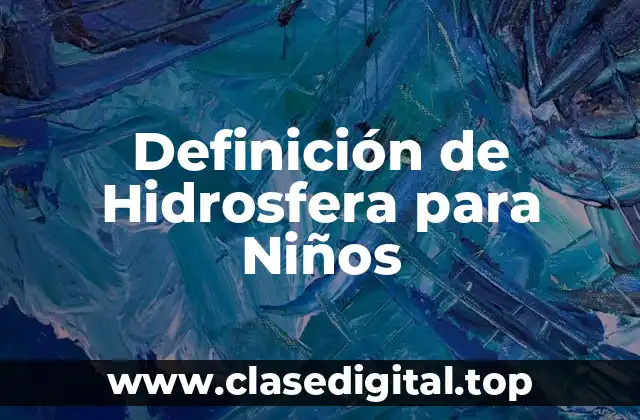 Definición de Hidrosfera para Niños