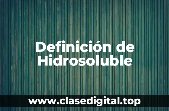 Definición de Hidrosoluble