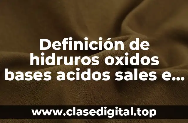 Definición de hidruros oxidos bases acidos sales e hidratos