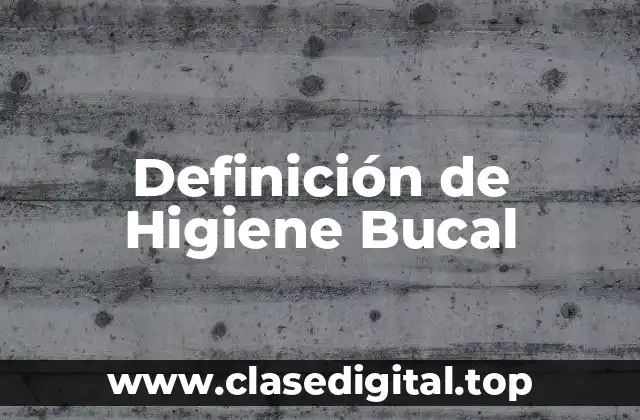 Definición técnica de Higiene Bucal