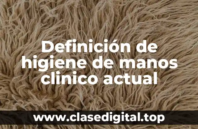 Definición de higiene de manos clinico actual