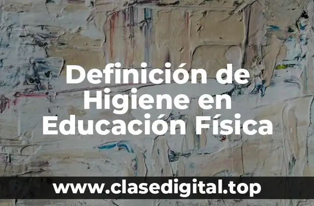 Definición de Higiene en Educación Física