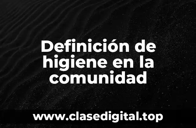 Definición de higiene en la comunidad