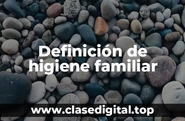 Definición de higiene familiar